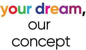 your dream, our concept